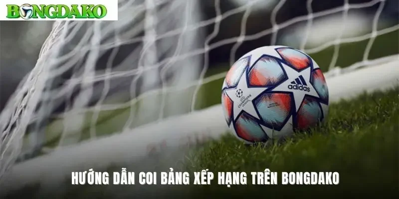 Hướng dẫn coi bảng xếp hạng trên Bongdako