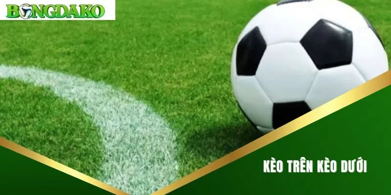 kèo trên kèo dưới