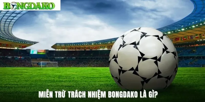 Miễn trừ trách nhiệm Bongdako là gì?